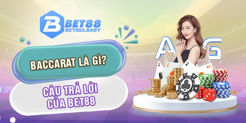 Baccarat là gì? - Câu trả lời của Bet88 