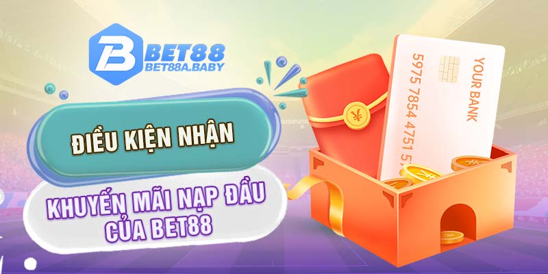 Điều kiện nhận khuyến mãi nạp đầu của Bet88