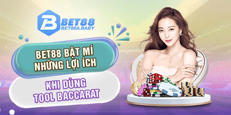 Bet88 bật mí những lợi ích khi dùng Tool Baccarat