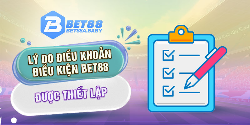 Lý do điều khoản điều kiện Bet88 được thiết lập