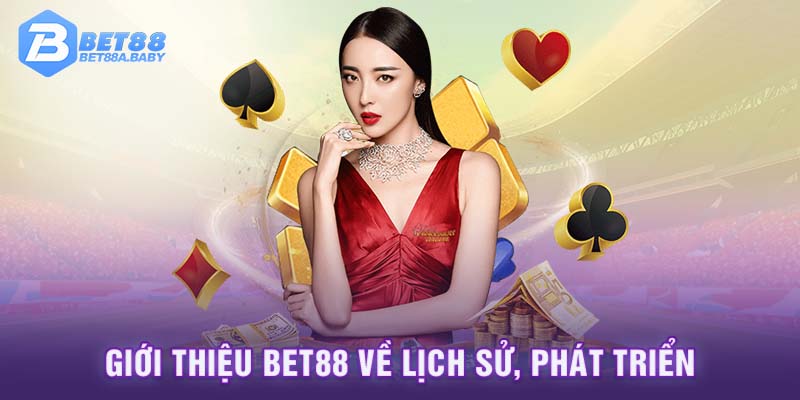 Giới thiệu BET88 về lịch sử, phát triển