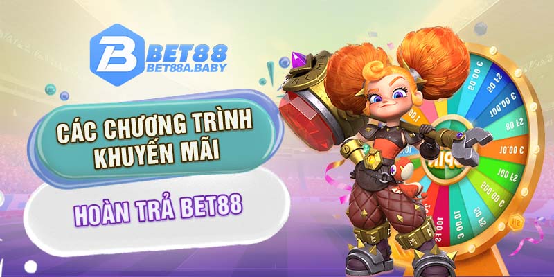 Các chương trình khuyến mãi hoàn trả Bet88