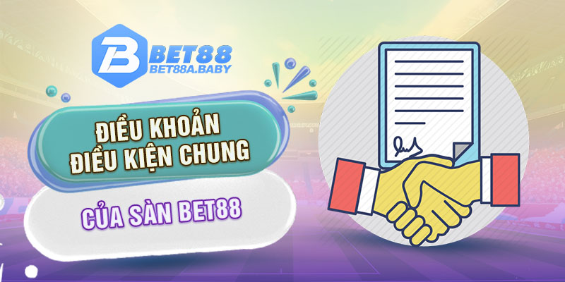 Điều khoản điều kiện chung của sàn Bet88