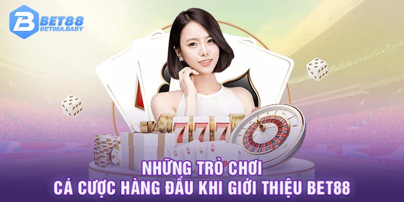 Những trò chơi cá cược hàng đầu khi giới thiệu BET88