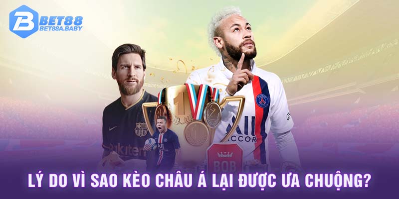 Lý do vì sao kèo châu á lại được ưa chuộng?