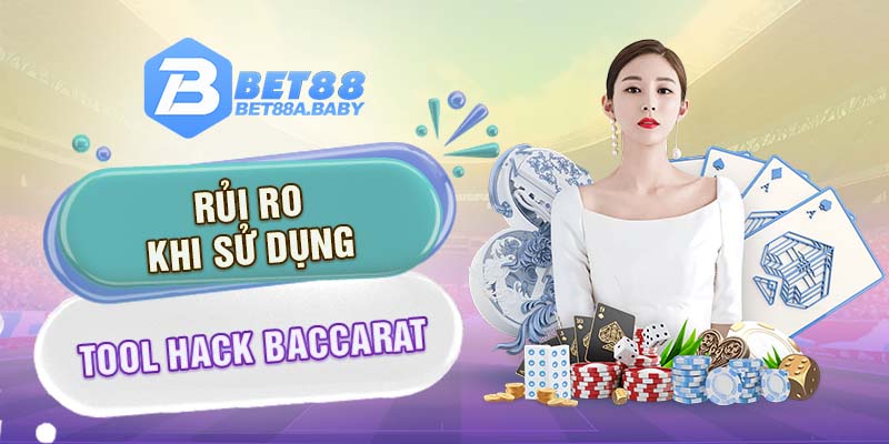 Rủi ro khi sử dụng tool hack Baccarat