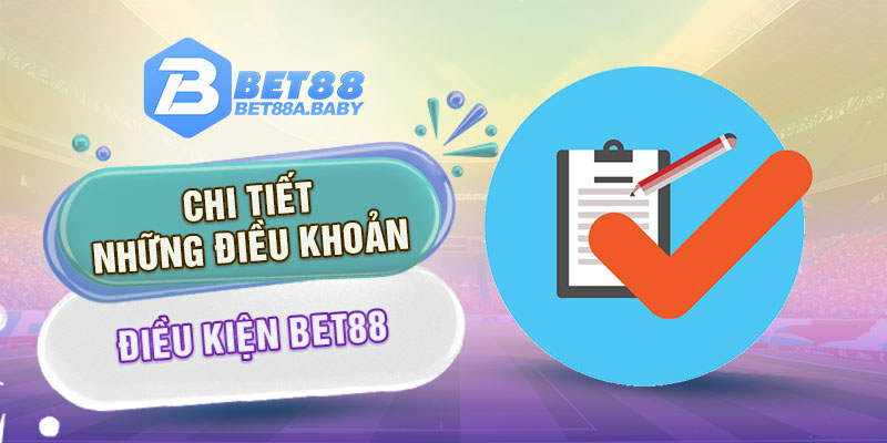 Chi tiết những điều khoản điều kiện Bet88