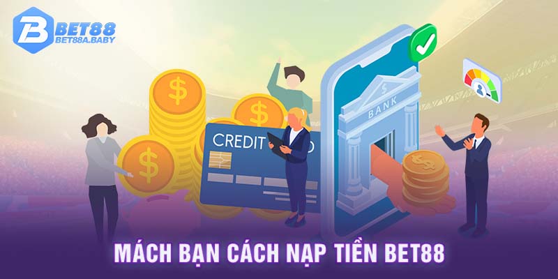 Mách bạn cách nạp tiền Bet88