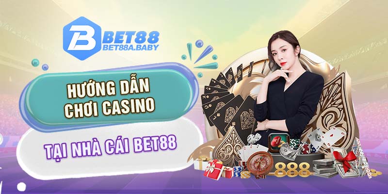 Hướng dẫn chơi Casino tại nhà cái Bet88