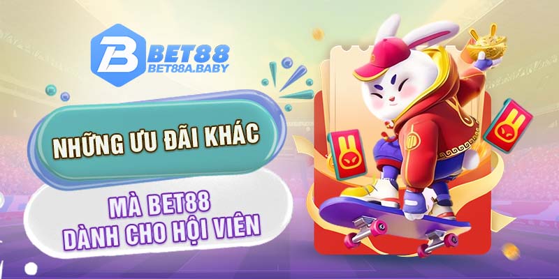 Những ưu đãi khác mà Bet88 dành cho hội viên