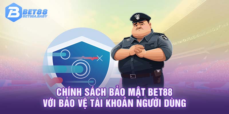 Chính sách bảo mật BET88 với bảo vệ tài khoản người dùng