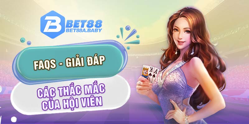 FAQs - Bet88 giải đáp các thắc mắc của hội viên