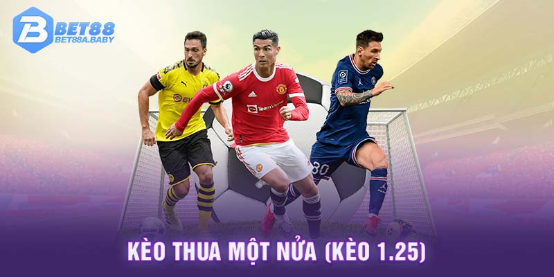 Kèo thua một nửa (kèo 1.25)