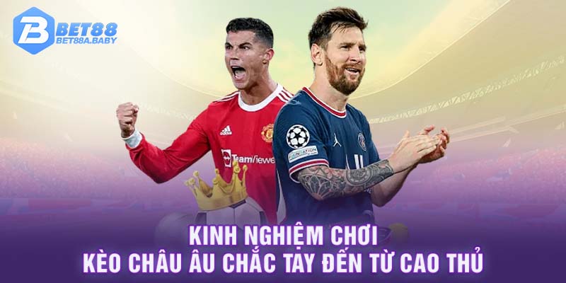 Kinh nghiệm chơi kèo châu âu chắc tay đến từ cao thủ