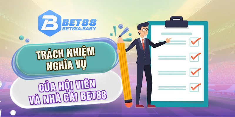 Trách nhiệm nghĩa vụ của hội viên và nhà cái Bet88