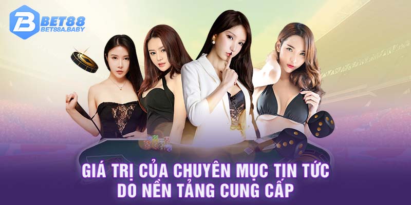 Giá trị của chuyên mục tin tức do nền tảng cung cấp