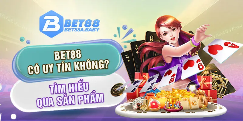 Bet88 có uy tín không? Tìm hiểu qua sản phẩm 