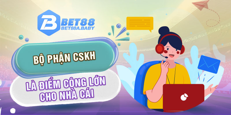 Bộ phận CSKH là điểm cộng lớn cho nhà cái