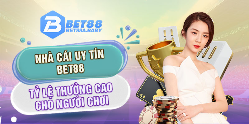 Nhà cái uy tín bet88, tỷ lệ thưởng cao cho người chơi