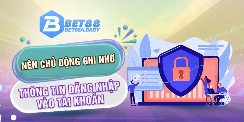 Nên chủ động ghi nhớ thông tin đăng nhập vào tài khoản