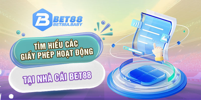 Tìm hiểu các giấy phép hoạt động tại nhà cái BET88