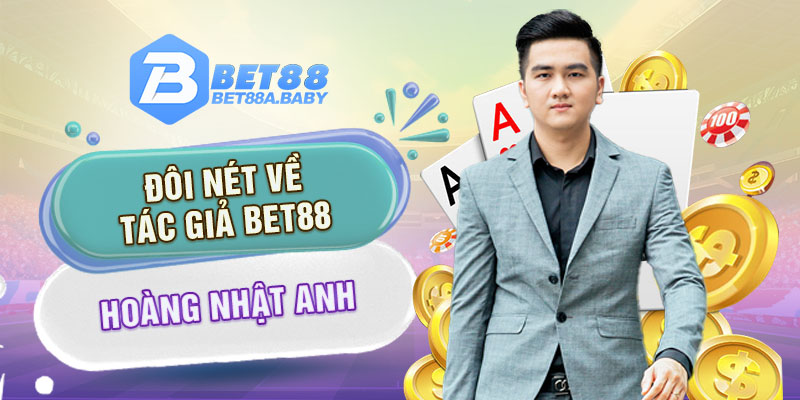 Đôi nét về tác giả BET88 - Hoàng Nhật Anh