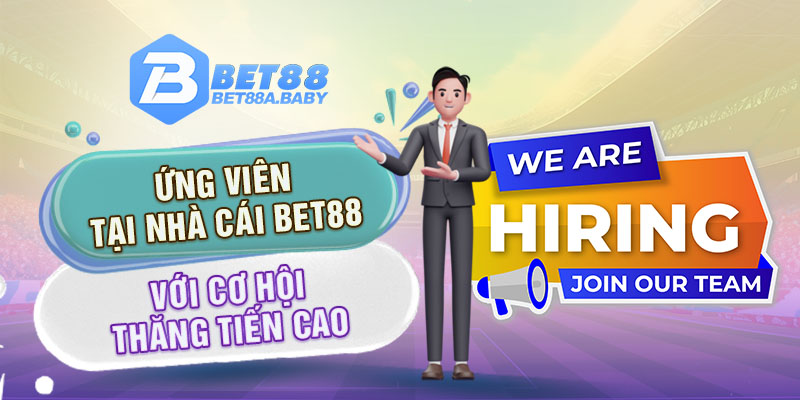 Ứng viên tại nhà cái BET88 với cơ hội thăng tiến cao