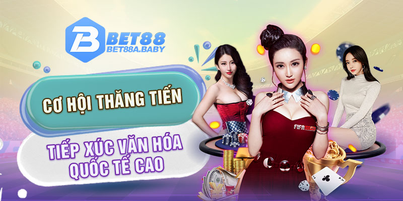 Cơ hội thăng tiến, tiếp xúc văn hóa quốc tế cao