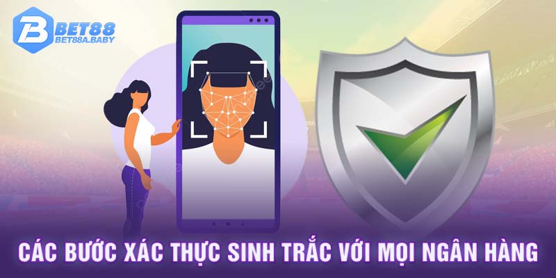 Các bước xác thực sinh trắc với mọi ngân hàng