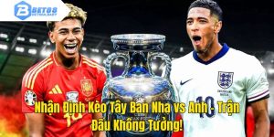 Nhận Định Kèo Tây Ban Nha vs Anh - Trận Đấu Không Tưởng!