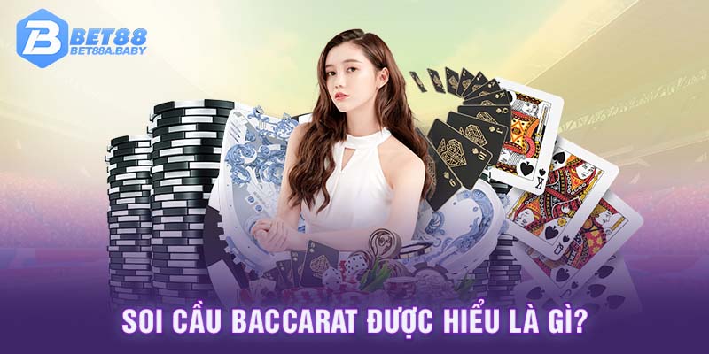 Soi cầu Baccarat được hiểu là gì? 